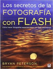 Los secretos de la fotografía con flash: cómo hacer fotografías espectaculares con flash electrónico